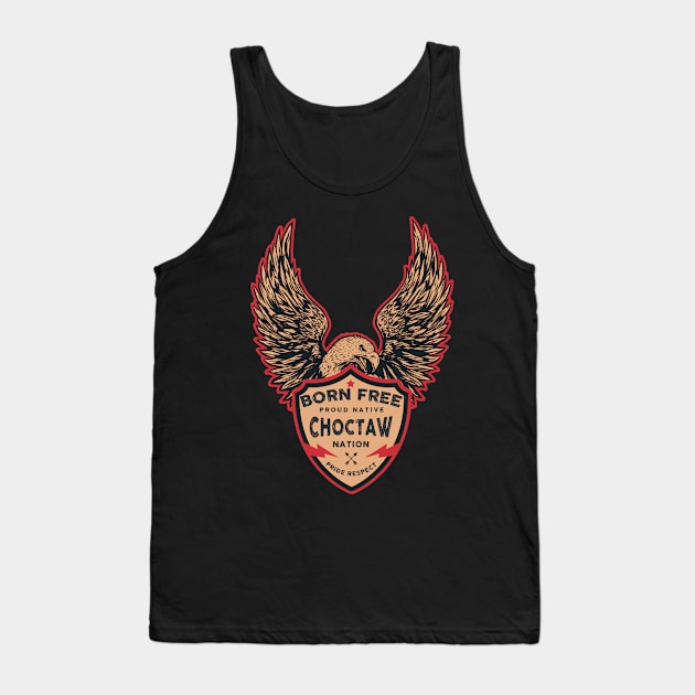 Choctaw Native American Indian Born Freedom Eagle Tank Top by The Dirty Gringo